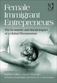 Cover image: Female Immigrant Entrepreneurs: The Economic and Social Impact of a Global Phenomenon 9780566089138
