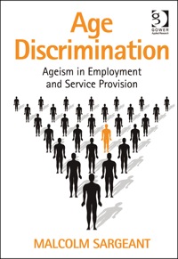 Cover image: Age Discrimination: Ageism in Employment and Service Provision 9780566089268