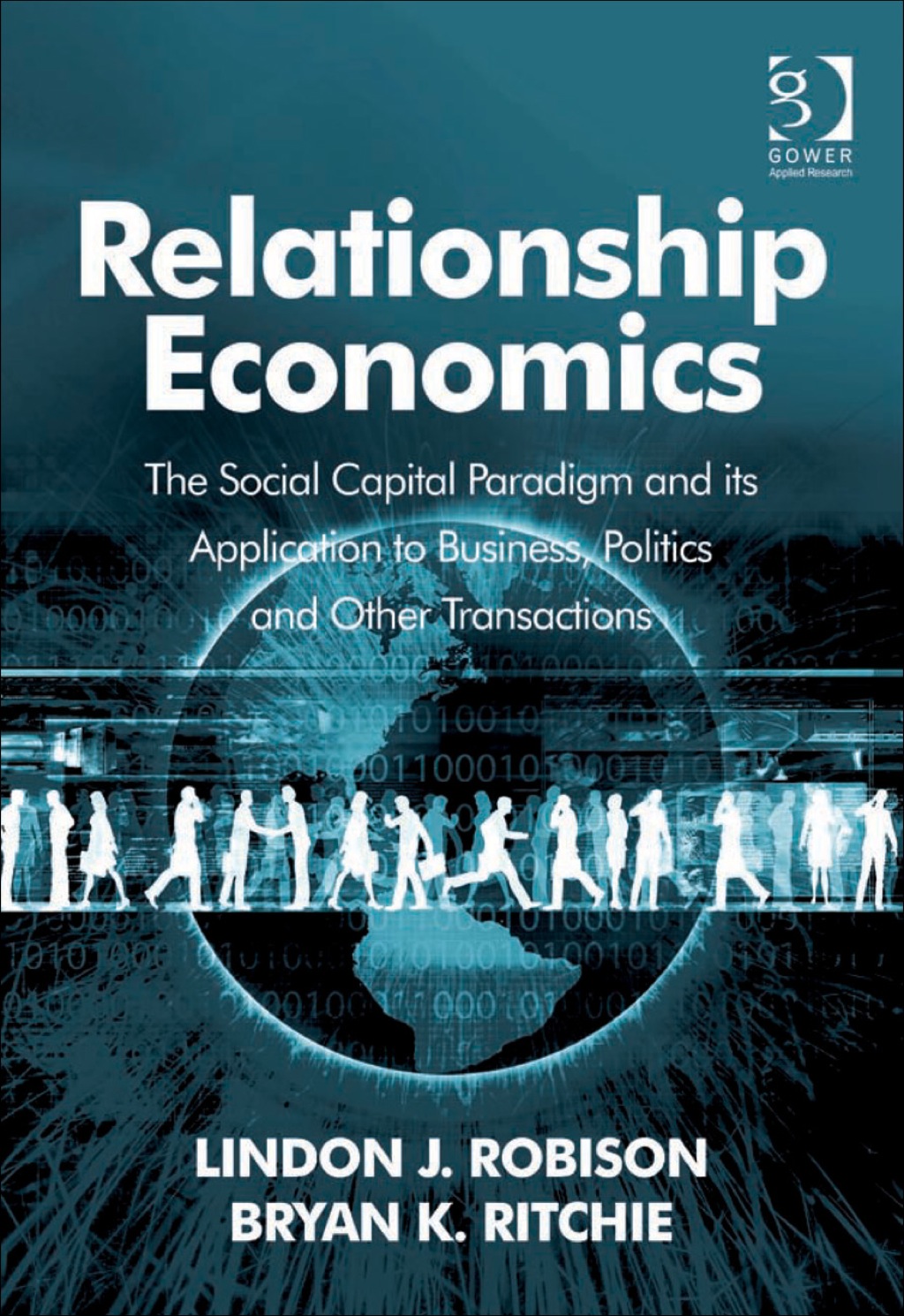 Relationship Economics: The Social Capital Paradigm and its Application to Business, Politics and Other Transactions