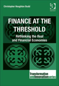 Cover image: Finance at the Threshold: Rethinking the Real and Financial Economies 9780566092114