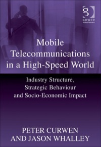 صورة الغلاف: Mobile Telecommunications in a High-Speed World: Industry Structure, Strategic Behaviour and Socio-Economic Impact 9781409403616