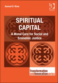 Cover image: Spiritual Capital: A Moral Core for Social and Economic Justice 9781409404842