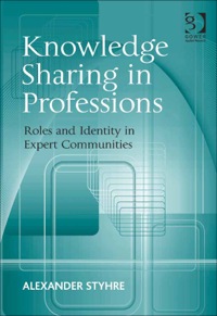 Cover image: Knowledge Sharing in Professions: Roles and Identity in Expert Communities 9781409420972