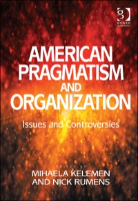Cover image: American Pragmatism and Organization: Issues and Controversies 9781409427865