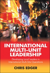 Cover image: International Multi-Unit Leadership: Developing Local Leaders in International Multi-Site Operations 9781409460701