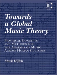 Cover image: Towards a Global Music Theory: Practical Concepts and Methods for the Analysis of Music Across Human Cultures 9781409423362