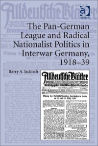 Cover image: The Pan-German League and Radical Nationalist Politics in Interwar Germany, 1918–39 9781409427612