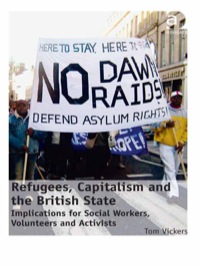 Cover image: Refugees, Capitalism and the British State: Implications for Social Workers, Volunteers and Activists 9781409441526
