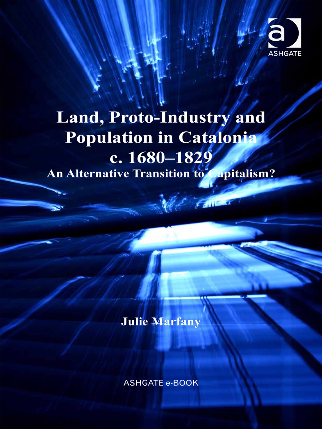 Land, Proto-Industry and Population in Catalonia, c. 1680-1829: An Alternative Transition to Capitalism?