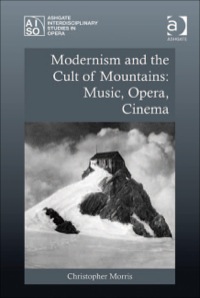 Cover image: Modernism and the Cult of Mountains: Music, Opera, Cinema 9780754669708