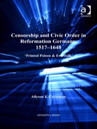 Cover image: Censorship and Civic Order in Reformation Germany, 1517–1648: 'Printed Poison 9781409410010