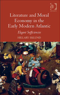 Cover image: Literature and Moral Economy in the Early Modern Atlantic: Elegant Sufficiencies 9781409462347