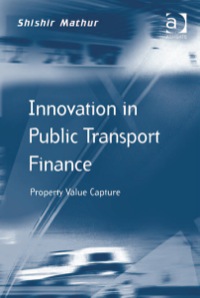 Cover image: Innovation in Public Transport Finance: Property Value Capture 9781409462606
