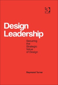 Cover image: Design Leadership: Securing the Strategic Value of Design 9781409463238