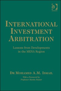 Cover image: International Investment Arbitration: Lessons from Developments in the MENA Region 9781409463634