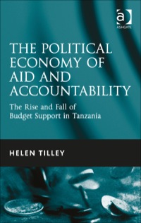 Cover image: The Political Economy of Aid and Accountability: The Rise and Fall of Budget Support in Tanzania 9781409464426