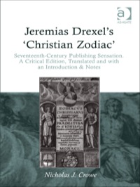 Cover image: Jeremias Drexel's 'Christian Zodiac': Seventeenth-Century Publishing Sensation. A Critical Edition, Translated and with an Introduction 9781409452126