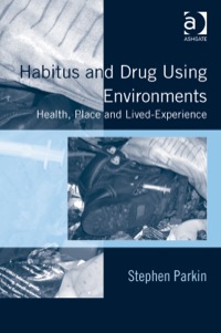 Cover image: Habitus and Drug Using Environments: Health, Place and Lived-Experience 9781409464921