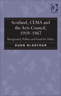Cover image: Scotland, CEMA and the Arts Council, 1919-1967: Background, Politics and Visual Art Policy 9781409431602