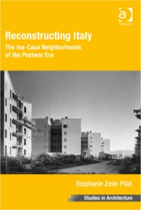 Cover image: Reconstructing Italy: The Ina-Casa Neighborhoods of the Postwar Era 9781409465805