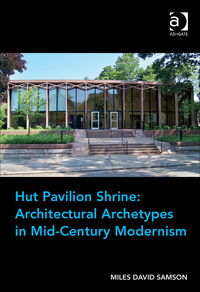 Cover image: Hut Pavilion Shrine: Architectural Archetypes in Mid-Century Modernism 9781409465836