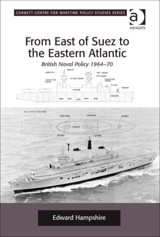 Cover image: From East of Suez to the Eastern Atlantic: British Naval Policy 1964-70 9780754669722