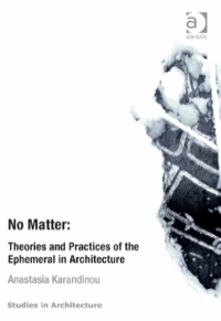 表紙画像: No Matter: Theories and Practices of the Ephemeral in Architecture 9781409466284