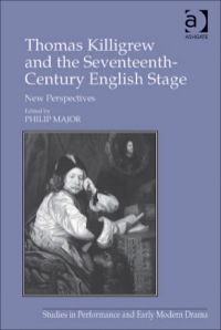 Cover image: Thomas Killigrew and the Seventeenth-Century English Stage: New Perspectives 9781409466680