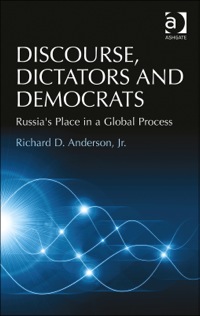Cover image: Discourse, Dictators and Democrats: Russia's Place in a Global Process 9781409467083