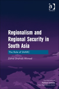 Cover image: Regionalism and Regional Security in South Asia: The Role of SAARC 9781409467694