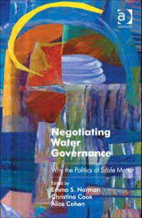 Cover image: Negotiating Water Governance: Why the Politics of Scale Matter 9781409467908