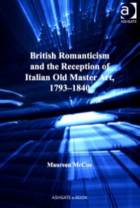 Imagen de portada: British Romanticism and the Reception of Italian Old Master Art, 1793-1840 9781409468325