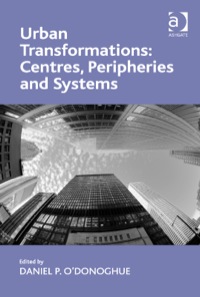 Cover image: Urban Transformations: Centres, Peripheries and Systems 9781409468516