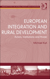 Cover image: European Integration and Rural Development: Actors, Institutions and Power 9781409468547