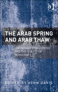 Cover image: The Arab Spring and Arab Thaw: Unfinished Revolutions and the Quest for Democracy 9781409468752