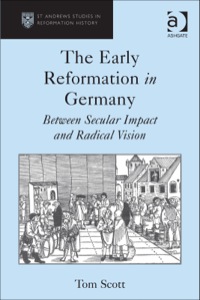 Cover image: The Early Reformation in Germany: Between Secular Impact and Radical Vision 9781409468981