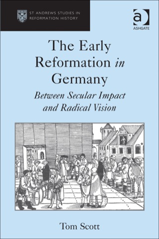 Omslagafbeelding: The Early Reformation in Germany: Between Secular Impact and Radical Vision 9781409468981