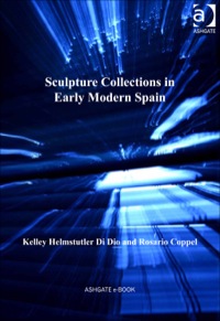 Cover image: Sculpture Collections in Early Modern Spain 9781409469049