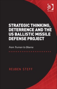 Cover image: Strategic Thinking, Deterrence and the US Ballistic Missile Defense Project: From Truman to Obama 9781409469353