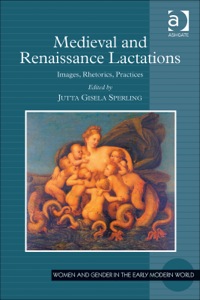 Cover image: Medieval and Renaissance Lactations: Images, Rhetorics, Practices 9781409448600