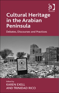 Cover image: Cultural Heritage in the Arabian Peninsula: Debates, Discourses and Practices 9781409470076