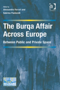 Cover image: The Burqa Affair Across Europe: Between Public and Private Space 9781409470656