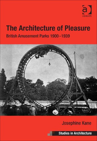 Cover image: The Architecture of Pleasure: British Amusement Parks 1900–1939 9781409410744