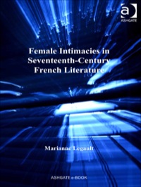 Cover image: Female Intimacies in Seventeenth-Century French Literature 9780754669456