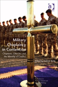 Cover image: Military Chaplaincy in Contention: Chaplains, Churches and the Morality of Conflict 9781409431589