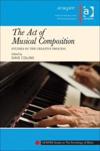 Cover image: The Act of Musical Composition: Studies in the Creative Process 9781409434252