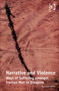 Cover image: Narrative and Violence: Ways of Suffering amongst Iranian Men in Diaspora 9781409401131