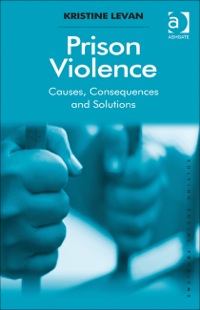 Cover image: Prison Violence: Causes, Consequences and Solutions 9781409433903