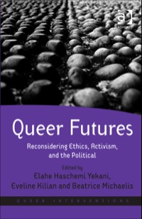 Cover image: Queer Futures: Reconsidering Ethics, Activism, and the Political 9781409437109