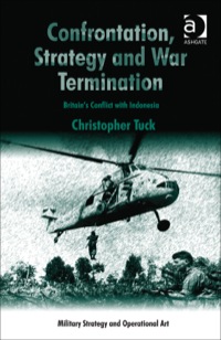 Cover image: Confrontation, Strategy and War Termination: Britain's Conflict with Indonesia 9781409446309
